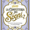 La confetteria dei sogni. La storia di una piccola bottega e tre grandi famiglie