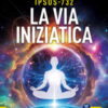 IPSOS-732. La via iniziatica. Pratiche magiche, rituali e alchimia sessuale