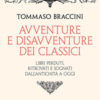 Avventure e disavventure dei classici. Libri perduti, ritrovati e sognati dall'antichità a oggi