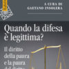 Quando la difesa è legittima? Il diritto della paura e la paura del diritto