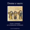 Donne e sacro. Forme e immagini nel cristianesimo occidentale