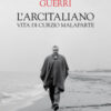 L'arcitaliano. Vita di Curzio Malaparte