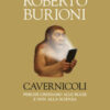 Cavernicoli. Perché crediamo alle bugie e non alla scienza