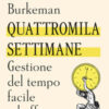 Quattromila settimane: gestione del tempo facile ed efficace. Time management per comuni mortali