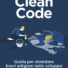 Clean code. Guida per diventare bravi artigiani nello sviluppo agile di software