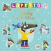 Lupetto le mie storie più belle. Amico lupo. Ediz. a colori