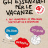 Gli essenziali per le vacanze. Classe quarta. Il mio quaderno di italiano, matematica e discipline