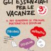 Gli essenziali per le vacanze. Classe terza. Il mio quaderno di italiano, matematica e discipline