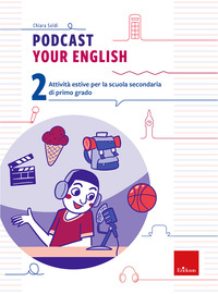 Podcast your english. Attività estive per la scuola secondaria di primo grado Vol. 2