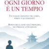 Ogni giorno è un tempio. Un viaggio iniziatico tra corpo, spirito e quotidianità. Ritrovare il sacro nell'ordinario, tra Oriente e Occidente