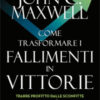Come trasformare i fallimenti in vittorie. Trarre profitto dalle sconfitte e rialzarsi più forti
