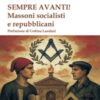 Sempre avanti! Massoni socialisti e repubblicani