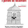 I pirati di Scalfari. Nascita e trionfi de «la Repubblica»: storia di un miracolo editoriale