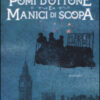 Pomi d'ottone e manici di scopa. Ediz. integrale