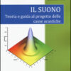 Il suono. Teoria e guida al progetto delle casse acustiche