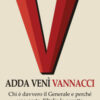 Adda venì Vannacci. Chi è davvero il Generale e perché una parte d'Italia lo aspetta