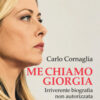 Me chiamo Giorgia. Irriverente biografia non autorizzata