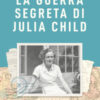 La guerra segreta di Julia Child
