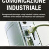 Comunicazione industriale. Rassegna delle tecnologie e degli standard ethernet, wireless, fieldbus e seriali utilizzati nell'industria e nell'automazione