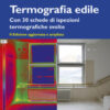 Termografia edile. Con 23 schede di ispezioni termografiche svolte
