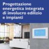 Progettazione energetica integrata di involucro edilizio e impianti