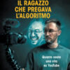 Il ragazzo che pregava l'algoritmo. Quanto costa una vita su YouTube