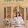 Zuppe in tavola. Dai pranzi veloci alle cene speciali, ricette da gustare un cucchiaio alla volta