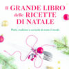 Il grande libro delle ricette di Natale. Piatti, tradizioni e curiosità da tutto il mondo