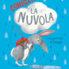 Il coniglio, la nuvola e la giornata di pioggia. Ediz. a colori
