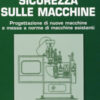 Sicurezza sulle macchine. Progettazione di nuove macchine e messa a norme di macchine esistenti