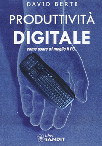 Produttività digitale. Come usare al meglio il PC