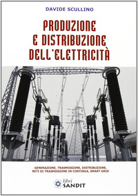 Produzione e distribuzione elettricità. Generazione, trasmissione, distribuzione, reti di trasmissione in continua, smart grid