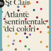 Atlante sentimentale dei colori. Da amaranto a zafferano 76 storie straordinarie