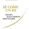 Sé come un re. Saggio sulle derive identitarie