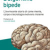 L'algoritmo bipede. L'avvincente storia di come mente, corpo e tecnologia evolvono insieme