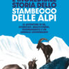 L'incredibile storia dello stambecco delle Alpi. Le avventure di re, scienziati, bracconieri, guardaparco e un animale leggendario