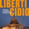 Liberticidio. Come muore la democrazia con Donald Trump