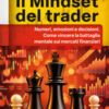 Il mindset del trader. Numeri, emozioni e decisioni. Come vincere la battaglia mentale sui mercati finanziari