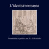 L'identità normanna. Narrazione e politica tra X e XII secolo