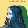 Il buon Gesù e il cattivo Cristo