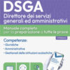 Concorso DSGA. Direttori dei Servizi Generali ed Amministrativi. Manuale completo. Con Contenuto digitale per accesso online: estensioni online e tutor virtuale