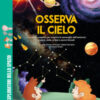Osserva il cielo. Una guida completa per scoprire le meraviglie dell'universo: pianeti, stelle, eclissi e aurore boreali. Con giochi, passatempi e attività extra. Ediz. a colori