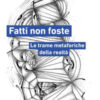 Fatti non foste. Le trame metaforiche della realtà