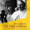 Giovanni Paolo I. Un Papa inatteso. Beato Luciani: uno sguardo profetico sull'uomo di oggi