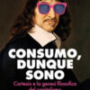 Consumo, dunque sono. Cartesio e la genesi filosofica del capitalismo