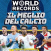 Guinness World Records. Il meglio del calcio