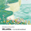 Irlanda. Piccolo Atlante della Felicità: La via del meitheal. Viaggio nella cultura della felicità irlandese