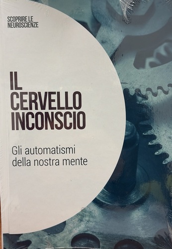 Il cervello Inconscio Gli automatismi della nostra mente
