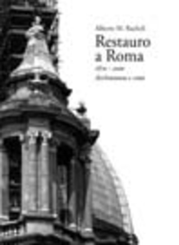 Restauro a Roma. 1870-1990 architettura in città. Ediz. illustrata