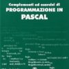 Complementi ed esercizi di programmazione in Pascal